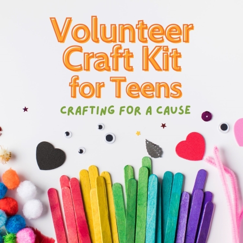 Image says "Volunteer Craft Kit for Teens: crafting for a cause" with a photo of colorful craft supplies.
